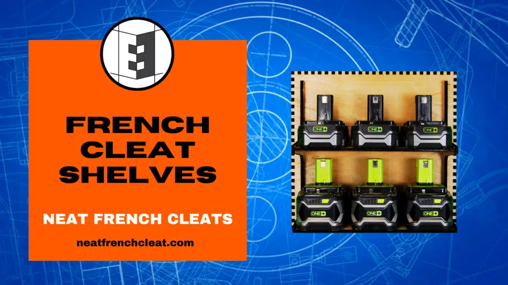French cleat shelves showcasing a laser-cut organizer holding multiple Ryobi batteries and chargers, with bold orange text reading "French Cleat Shelves" and "Neat French Cleats" alongside the website neatfrenchcleat.com. The background features blueprint-style graphics, emphasizing custom tool storage and workshop organization. Keywords: French cleat shelves, battery storage, workshop organization, laser-cut designs, tool storage solutions.